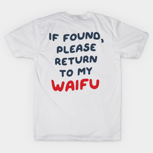 If Found, Please Return to the Waifu / I'm the Waifu (Couple) Version 3 by Teeworthy Designs